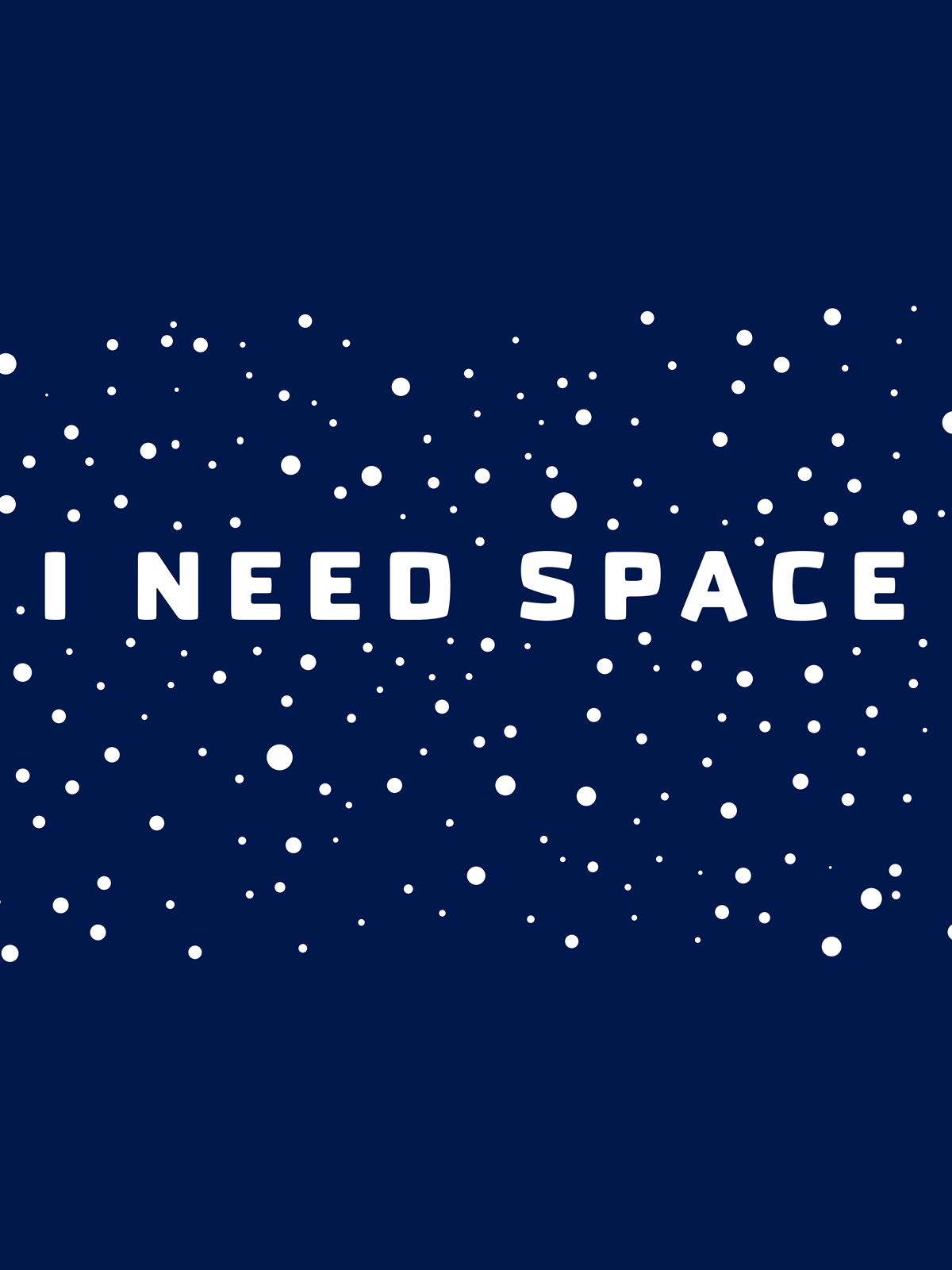 I need space