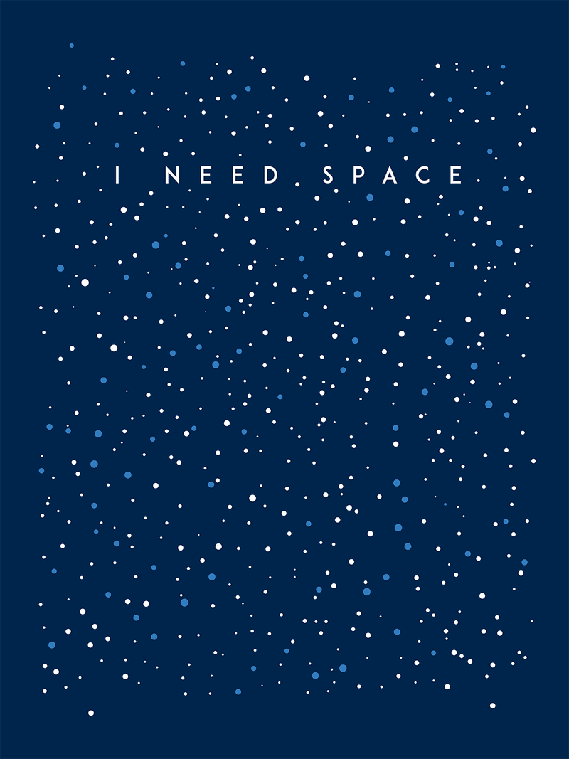 I need space